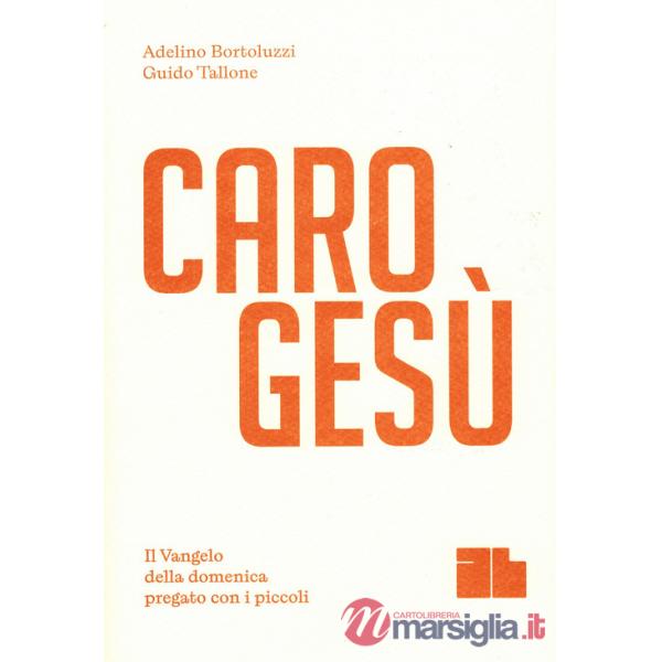 Caro Gesù. Il Vangelo della domenica pregato con i piccoli