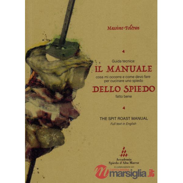 Manuale dello spiedo. Guida tecnica: cosa mi occorre e come devo fare per cucinare uno spiedo fatto bene. Ediz. multilingue (Il)