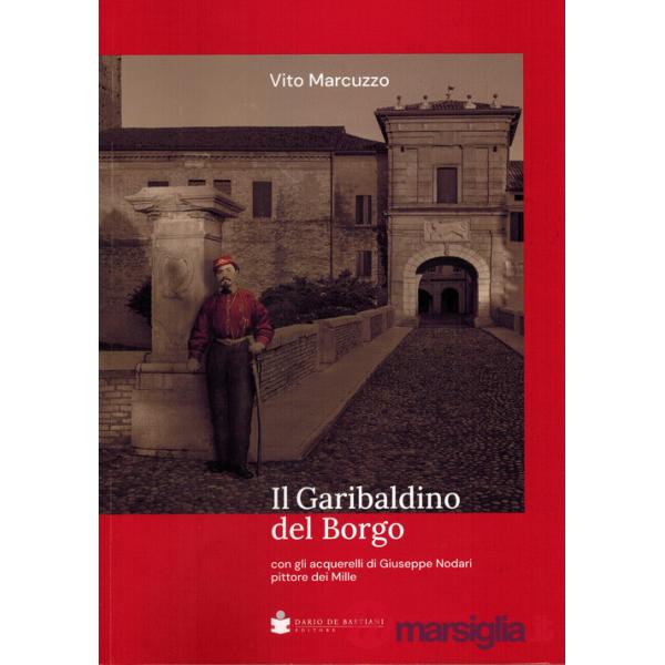Garibaldino del borgo. Con gli acquerelli di Giuseppe Nodari pittore dei Mille (Il)