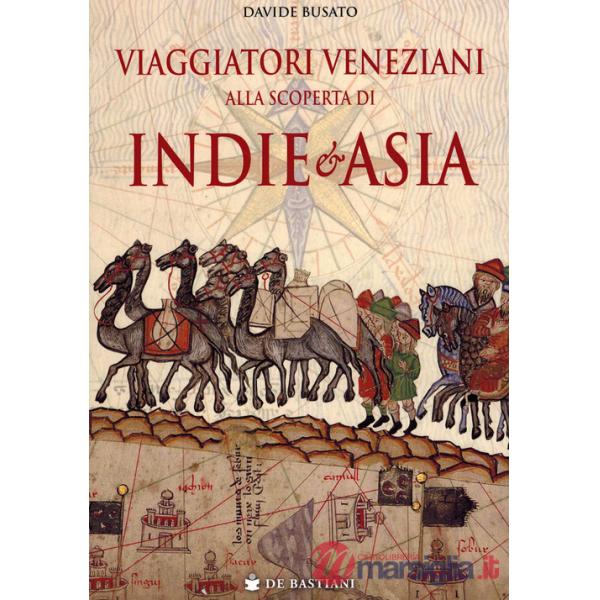 Viaggiatori veneziani alla scoperta di Indie e Asia