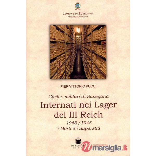 Civili e militari di Susegana internati nei lager del III Reich. 1943/1945 i morti e i superstiti