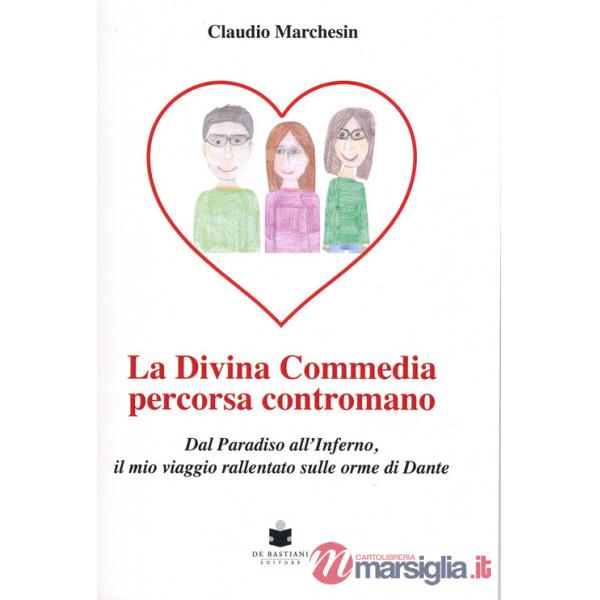 Divina Commedia percorsa contromano. Dal Paradiso all'Inferno, il mio viaggio rallentato sulle orme di Dante (La)