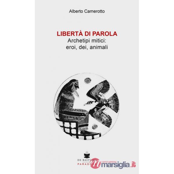 Libertà di parola. Archetipi mitici: eroi, dei, animali