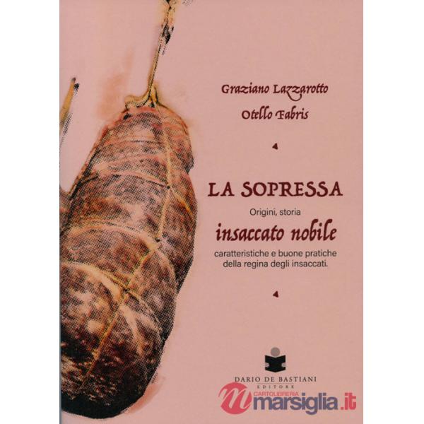 Soppressa. Insaccato nobile. Origini, storia - caratteristiche e buone pratiche della regina degli insaccati (La)