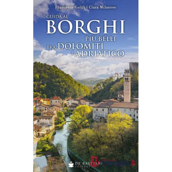 Guida ai borghi più belli tra Dolomiti e Adriatico