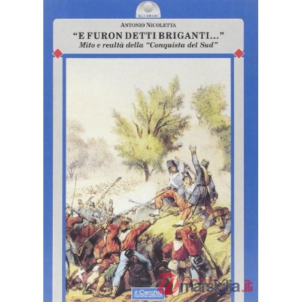 E furon detti briganti... Mito e realtà della «conquista del sud»
