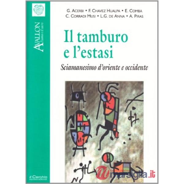 Tamburo e l'estasi. Sciamanesimo d'Oriente e Occidente (Il)