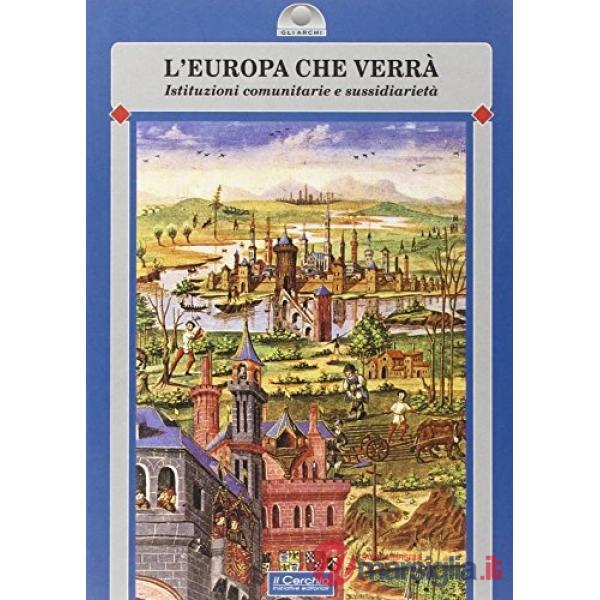 Europa che verrà. Istituzioni comunitarie e sussidiarietà (L')