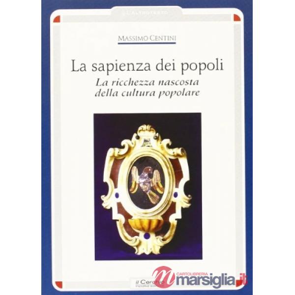 Sapienza dei popoli. La ricchezza nascosta della cultura popolare (La)