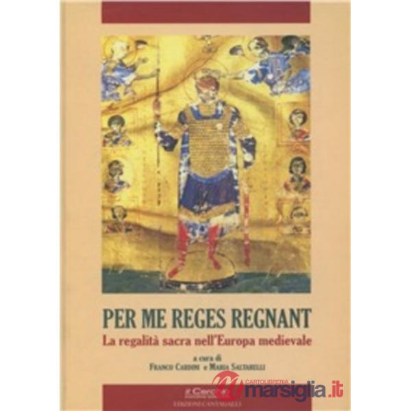 Per me reges regnant. La regalità sacra nell'Europa medievale