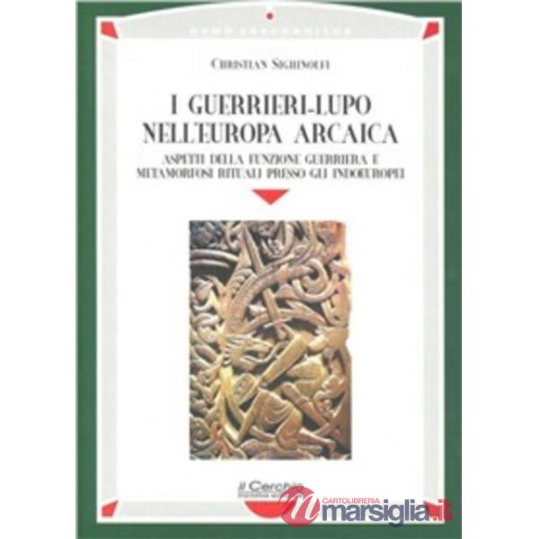 Guerrieri-lupo nell'Europa arcaica. Aspetti della funzione guerriera e metamorfosi rituali presso gli indoeuropei (I)