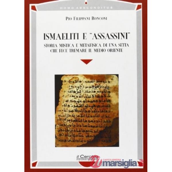 Ismaeliti e «assassini». Storia mistica e metafisica di una setta che fece tremare il Medio Oriente