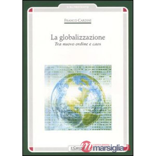 Globalizzazione. Tra nuovo ordine e caos (La)