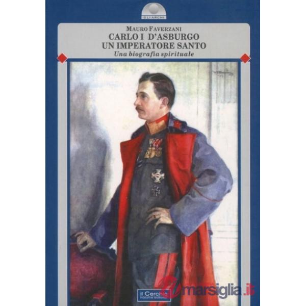 Carlo I d'Asburgo, un Imperatore per l'Europa. La Massoneria europea contro l'Impero Asburgico