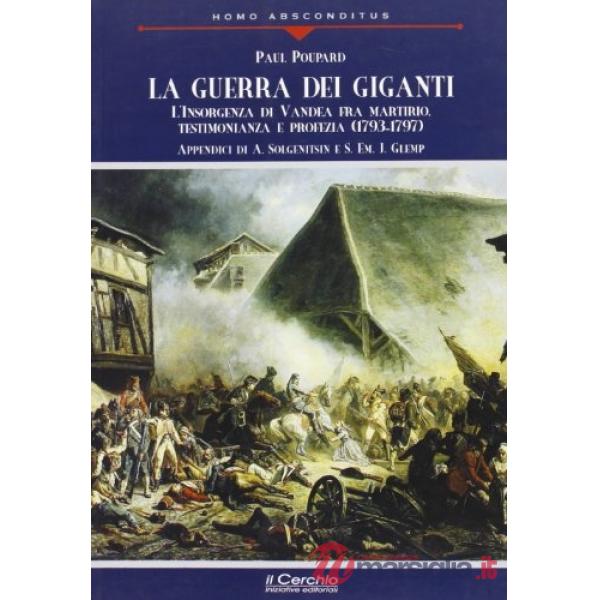 Guerra dei giganti. L'insorgenza di Vandea fra martirio, testimonianza e profezia (1793-1797) (La)