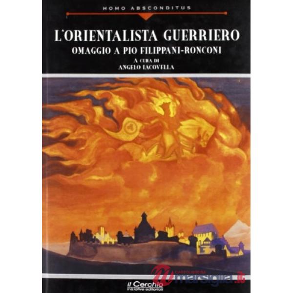Orientalista guerriero. Omaggio a Pio Filippani-Ronconi (L')