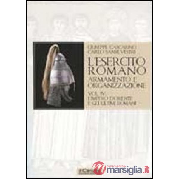 Esercito romano. Armamento e organizzazione (L'). Vol. 4: L'impero d'Oriente e gli ultimi romani