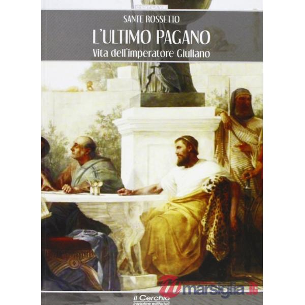 Ultimo pagano. Vita dell'imperatore Giuliano (L')