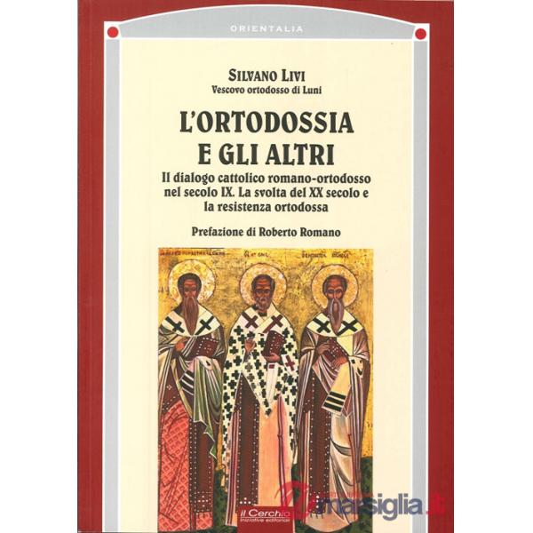 Ortodossia e gli altri. Il dialogo cattolico romano-ortodosso nel secolo XIX. La svolta del XX secolo e la resistenza ortodossa 
