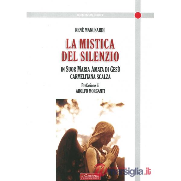 Mistica del silenzio. In suor Maria Amata di Gesù carmelitana scalza (La)
