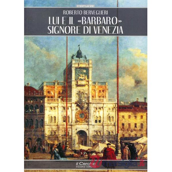 Lui e il «Barbaro» signore di Venezia