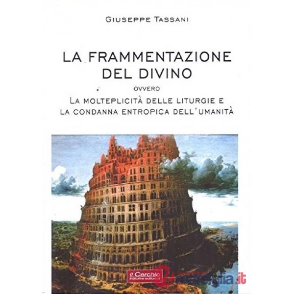 Frammentazione del divino ovvero la molteplicità delle liturgie e la condanna entropica dell'umanità