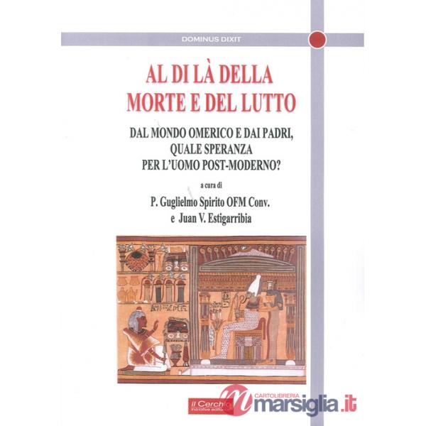 Al di là della morte e del lutto. Dal mondo omerico e dai padri, quale speranza per l'uomo post-moderno?