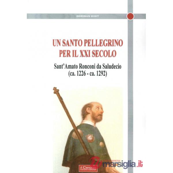 Santo Pellegrino per il XXI secolo. Sant'Amato Ronconi da Saludecio (ca. 1226-ca. 1292) (Un)