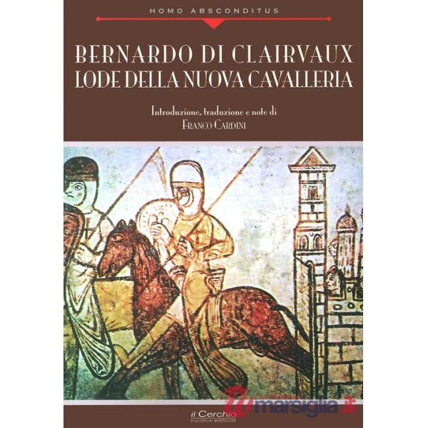 Bernardo di Clairvaux. Lode della nuova cavalleria