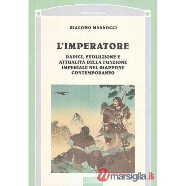 Imperatore. Radici, evoluzione e attualità della funzione imperiale nel Giappone (L')