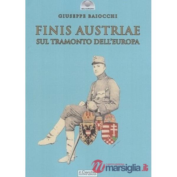 Finis Austriae. Sul tramonto dell'Europa