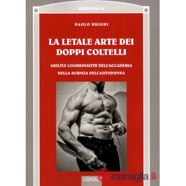Letale arte dei doppi coltelli. Abilità coordinative dell'Accademia della scienza dell'autodifesa (La)
