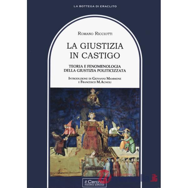 Giustizia in castigo. Teoria e fenomenologia della giustizia politicizzata (La)