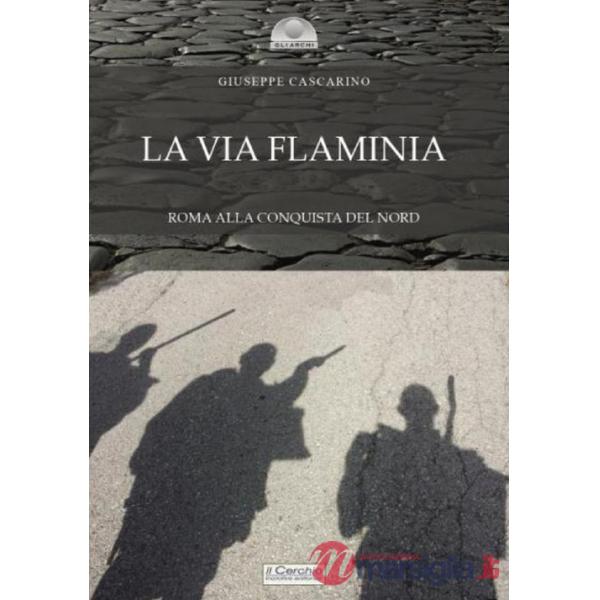 Via Flaminia. Roma alla conquista del Nord (La)