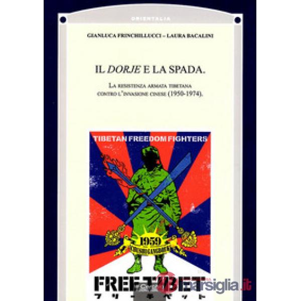 Dorje e la Spada. La resistenza armata tibetana contro l'invasione cinese (1950-1974) (Il)