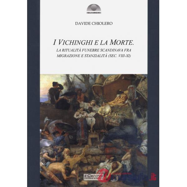 Vichinghi e la morte. La ritualità funebre scandinava fra migrazione e stanzialità ( sec. VIII-XI) (I)