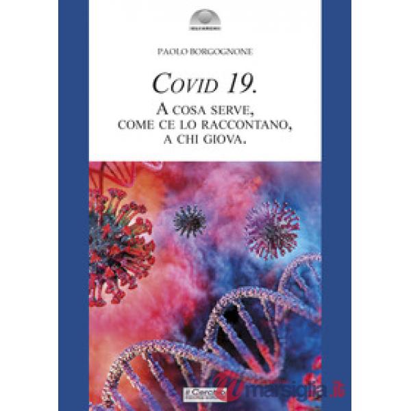 Covid 19. A cosa serve, come ce lo raccontano, a chi giova