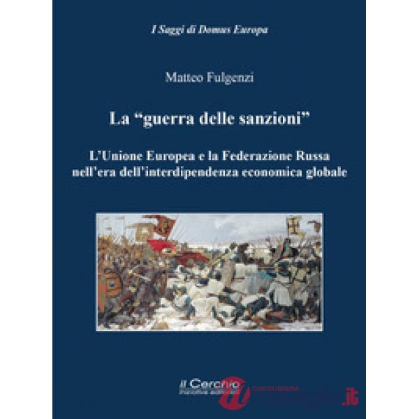 «guerra delle sanzioni». L'Unione Europea e la Federazione Russa nell'era dell'interdipendenza economica globale (La)
