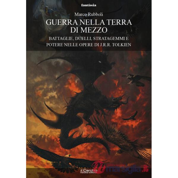 Guerra nella Terra di Mezzo. Battaglie, duelli, stratagemmi e potere nelle opere di J.R.R. Tolkien