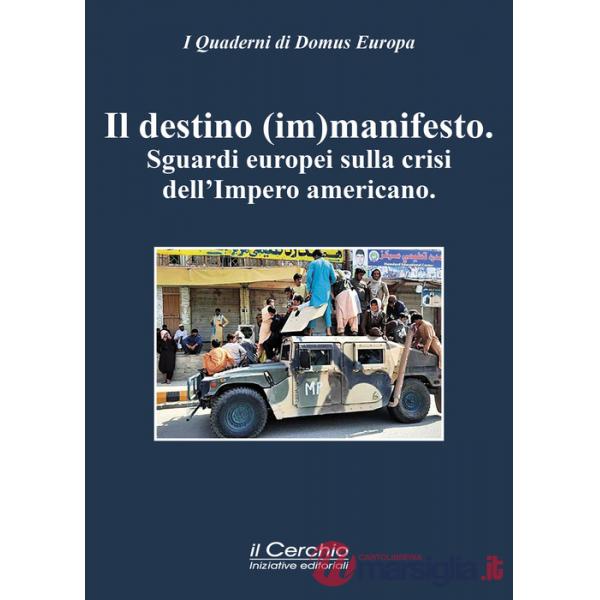 Destino (im)manifesto. Sguardi europei sulla crisi dell'Impero americano (Un)