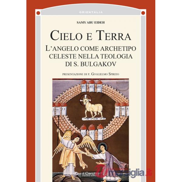 Cielo e terra. L'angelo come archetipo celeste nella teologia di S. Bulgakov