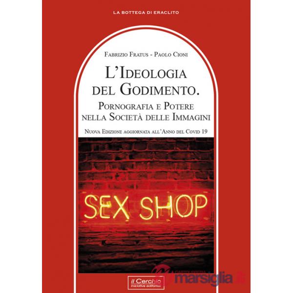 Ideologia del godimento. Pornografia e potere nella società delle immagini (L')