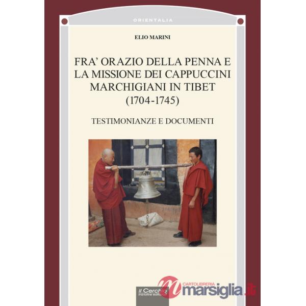 Fra' Orazio della penna e la missione dei cappuccini marchigiani in Tibet (1704-1745). Testimonianze e documenti