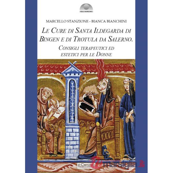 Cure di santa Ildegarda di Bingen e di Trotula da Salerno. Consigli terapeutici ed estetici per le donne (Le)