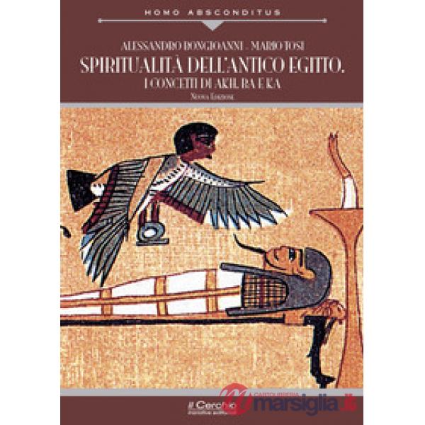 Spiritualità dell'antico Egitto. I concetti di akh, ba e ka. Nuova ediz.