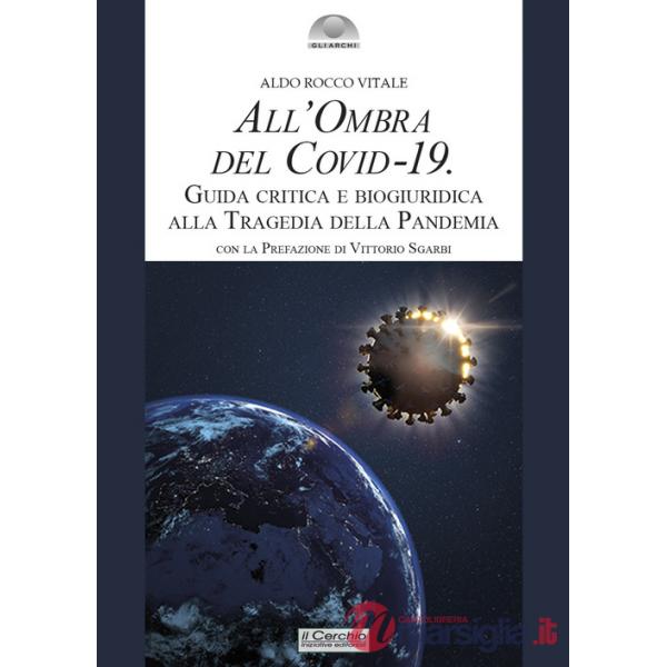 All'ombra del Covid-19. Guida critica e biogiuridica alla tragedia della pandemia