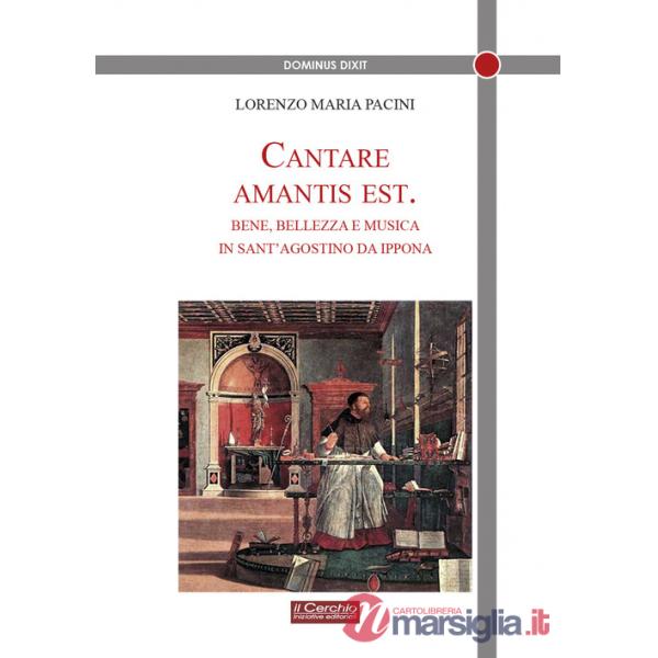 Cantare amantis est. Bene, bellezza e musica in sant'Agostino da Ippona