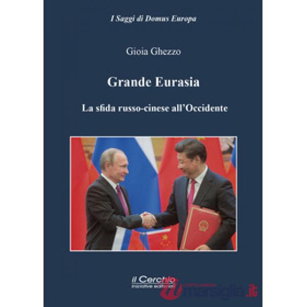 Grande Eurasia. La sfida russo-cinese all'Occidente