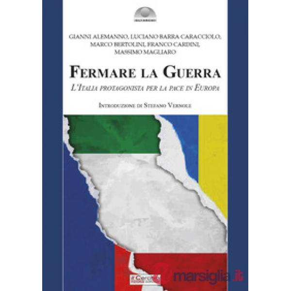 Fermare la Guerra. L'Italia protagonista per la pace in Europa