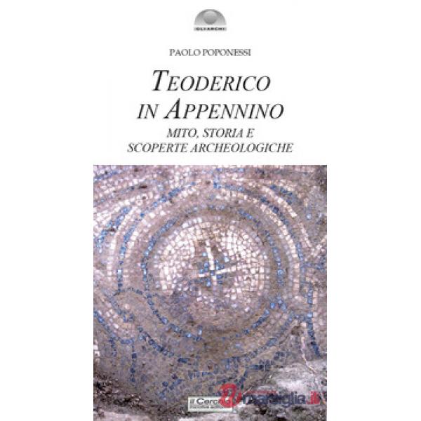 Teoderico in Appennino. Mito, storia e scoperte archeologiche